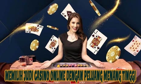 Memilih Judi Casino Online Dengan Peluang Menang Tinggi