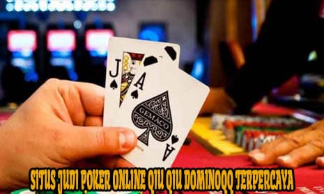 Situs Judi Poker Online Qiu Qiu DominoQQ Terpercaya